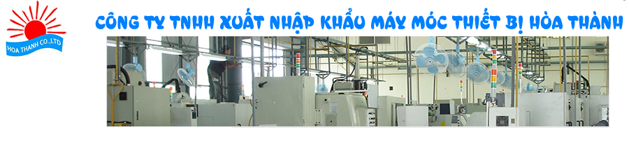 Công ty TNHH XNK máy móc thiết bị Hoà Thành Hoa Thanh Machinery Co.,Ltd | Fact-Link Viet Nam